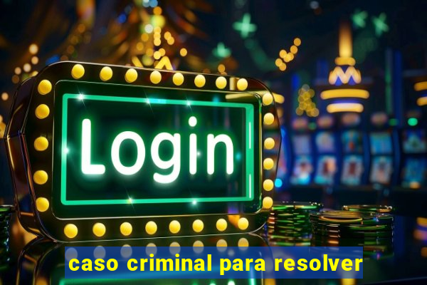 caso criminal para resolver